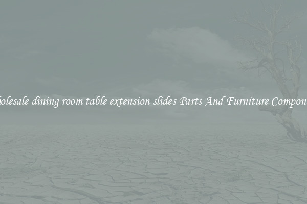 Wholesale dining room table extension slides Parts And Furniture Components