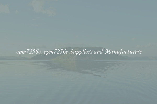 epm7256e, epm7256e Suppliers and Manufacturers