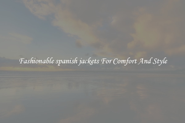 Fashionable spanish jackets For Comfort And Style