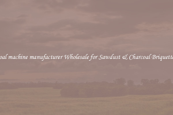 coal machine manufacturer Wholesale for Sawdust & Charcoal Briquettes 