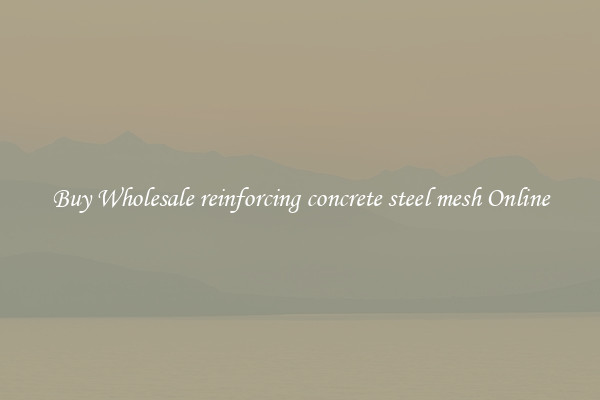 Buy Wholesale reinforcing concrete steel mesh Online