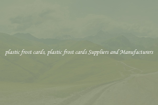 plastic frost cards, plastic frost cards Suppliers and Manufacturers