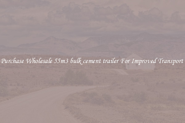 Purchase Wholesale 55m3 bulk cement trailer For Improved Transport 