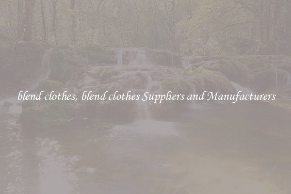 blend clothes, blend clothes Suppliers and Manufacturers