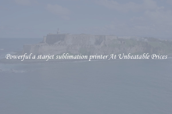 Powerful a starjet sublimation printer At Unbeatable Prices