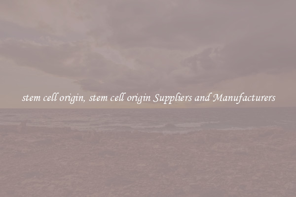 stem cell origin, stem cell origin Suppliers and Manufacturers