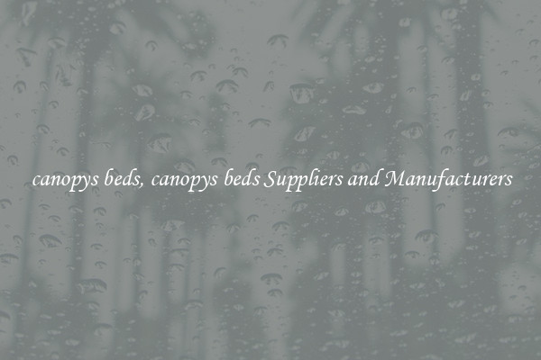 canopys beds, canopys beds Suppliers and Manufacturers