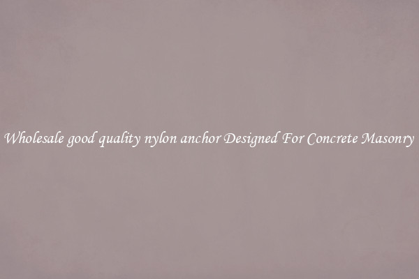 Wholesale good quality nylon anchor Designed For Concrete Masonry 