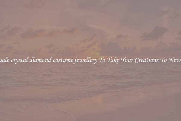 Wholesale crystal diamond costume jewellery To Take Your Creations To New Levels