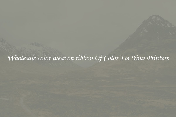 Wholesale color weavon ribbon Of Color For Your Printers