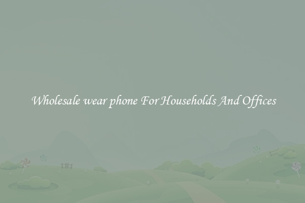 Wholesale wear phone For Households And Offices