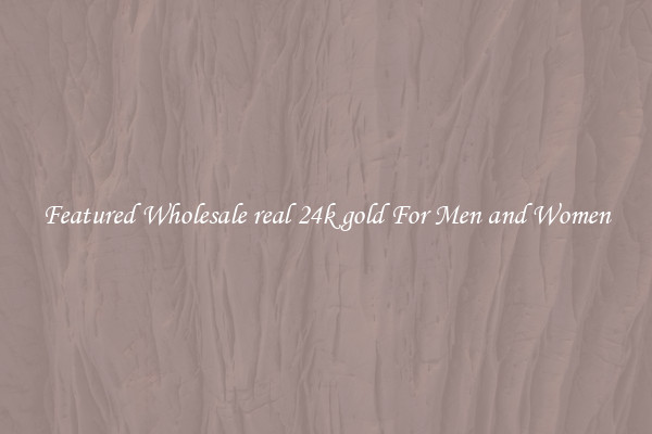 Featured Wholesale real 24k gold For Men and Women