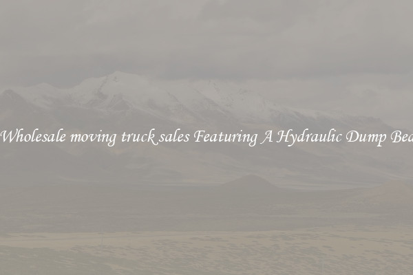 Wholesale moving truck sales Featuring A Hydraulic Dump Bed