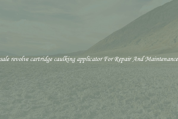 Wholesale revolve cartridge caulking applicator For Repair And Maintenance Needs