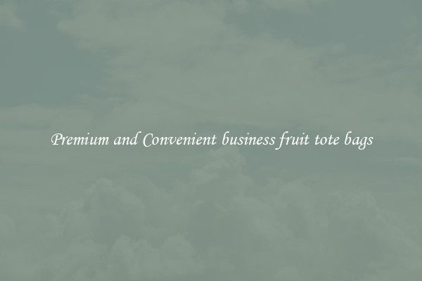 Premium and Convenient business fruit tote bags