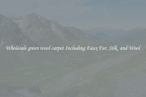 Wholesale green wool carpet Including Faux Fur, Silk, and Wool 
