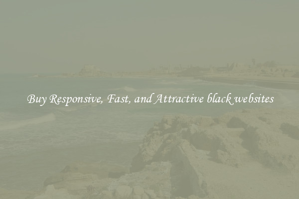 Buy Responsive, Fast, and Attractive black websites