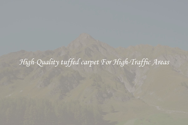 High-Quality tuffed carpet For High-Traffic Areas