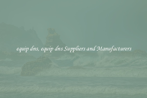 equip dns, equip dns Suppliers and Manufacturers
