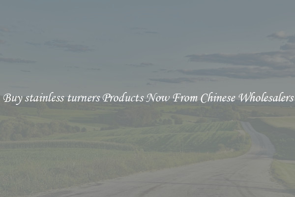 Buy stainless turners Products Now From Chinese Wholesalers