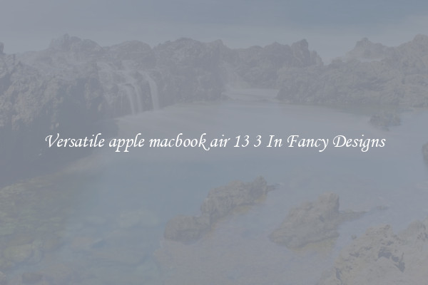 Versatile apple macbook air 13 3 In Fancy Designs