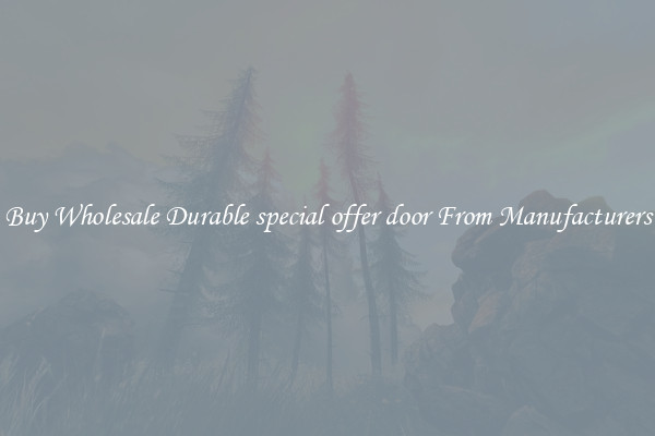 Buy Wholesale Durable special offer door From Manufacturers
