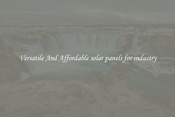 Versatile And Affordable solar panels for industry