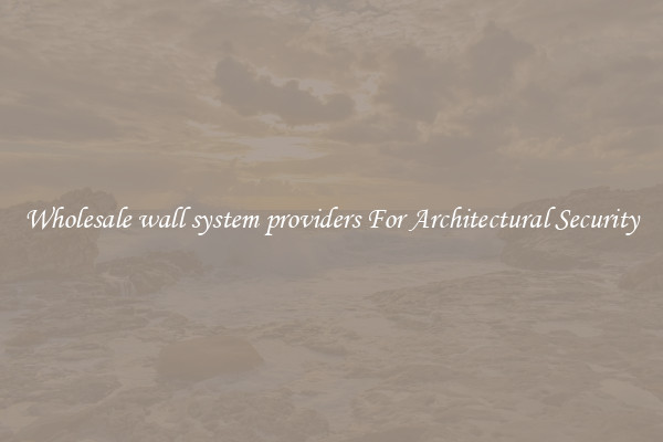Wholesale wall system providers For Architectural Security