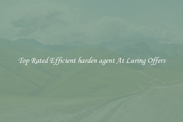 Top Rated Efficient harden agent At Luring Offers