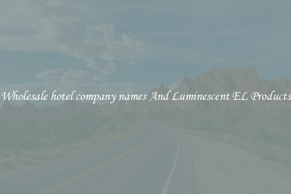 Wholesale hotel company names And Luminescent EL Products