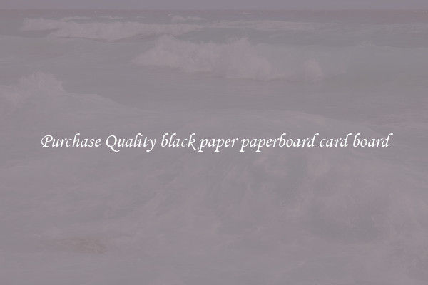 Purchase Quality black paper paperboard card board