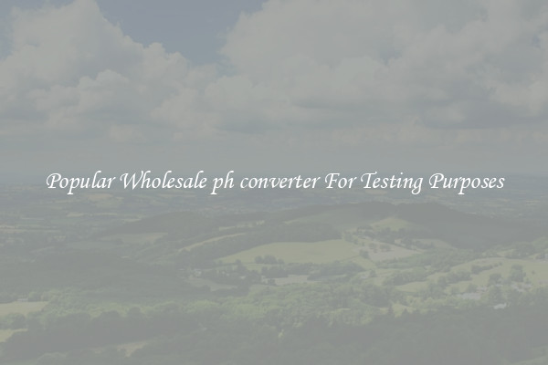 Popular Wholesale ph converter For Testing Purposes