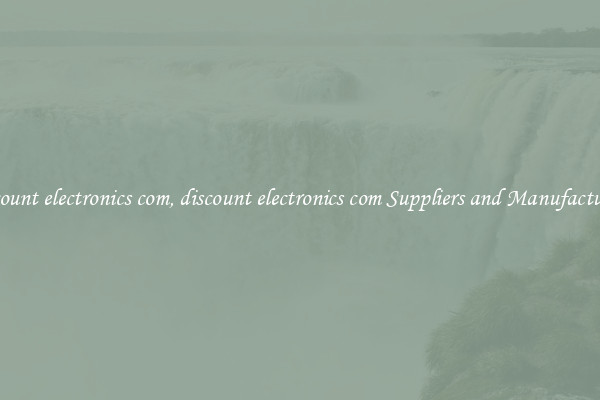discount electronics com, discount electronics com Suppliers and Manufacturers