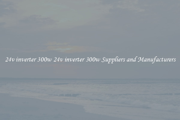 24v inverter 300w 24v inverter 300w Suppliers and Manufacturers