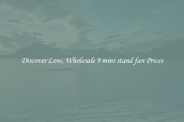 Discover Low, Wholesale 9 mini stand fan Prices