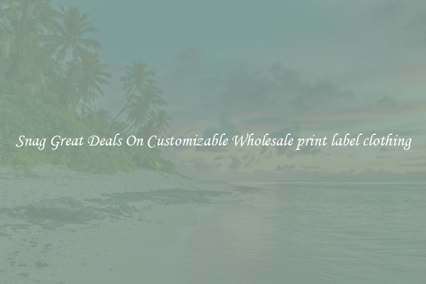 Snag Great Deals On Customizable Wholesale print label clothing