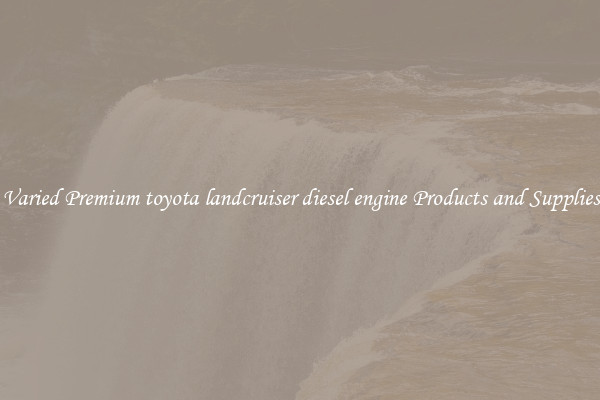 Varied Premium toyota landcruiser diesel engine Products and Supplies