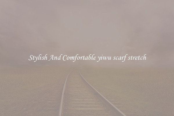 Stylish And Comfortable yiwu scarf stretch