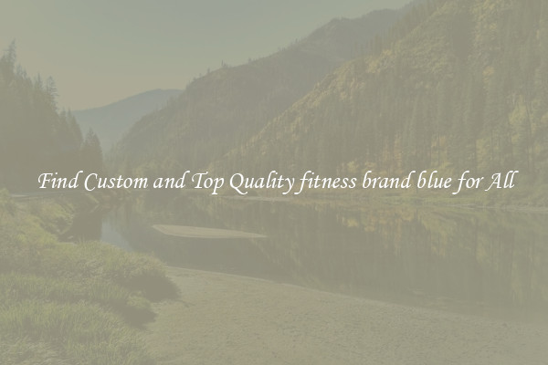 Find Custom and Top Quality fitness brand blue for All