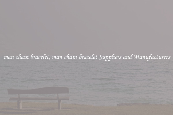 man chain bracelet, man chain bracelet Suppliers and Manufacturers