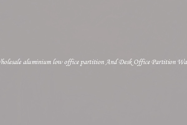 Wholesale aluminium low office partition And Desk Office Partition Walls