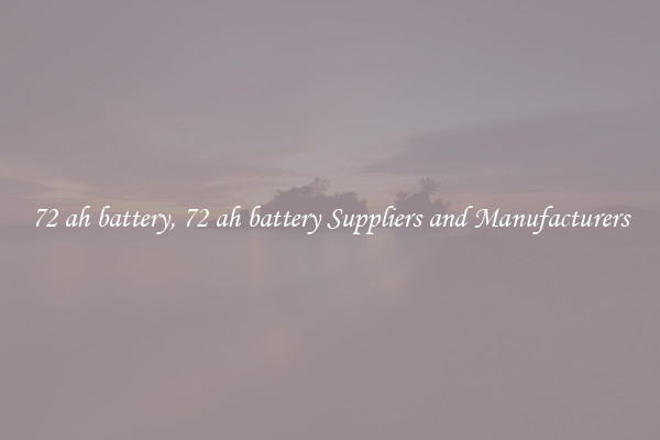72 ah battery, 72 ah battery Suppliers and Manufacturers