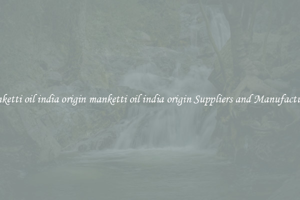 manketti oil india origin manketti oil india origin Suppliers and Manufacturers