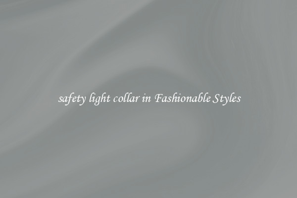 safety light collar in Fashionable Styles