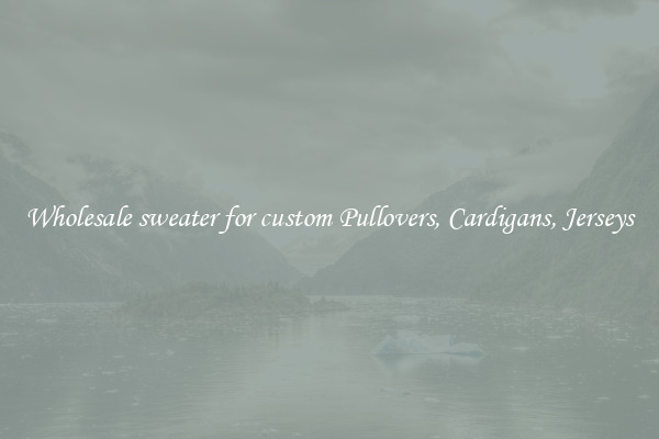Wholesale sweater for custom Pullovers, Cardigans, Jerseys