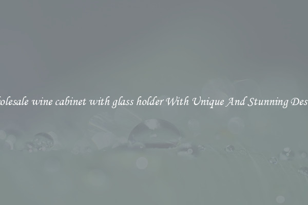 Wholesale wine cabinet with glass holder With Unique And Stunning Designs