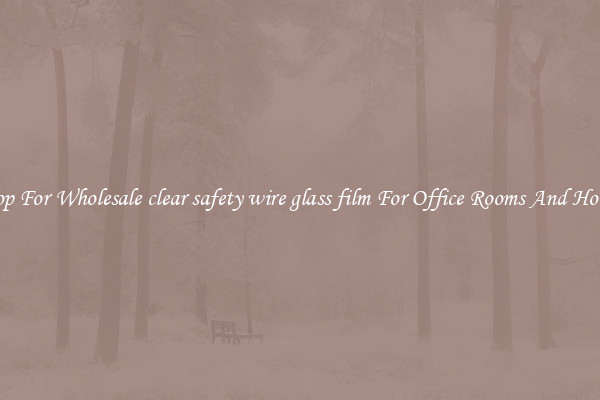 Shop For Wholesale clear safety wire glass film For Office Rooms And Homes