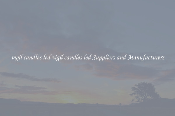 vigil candles led vigil candles led Suppliers and Manufacturers
