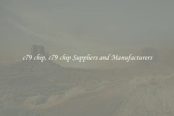 c79 chip, c79 chip Suppliers and Manufacturers