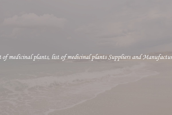 list of medicinal plants, list of medicinal plants Suppliers and Manufacturers